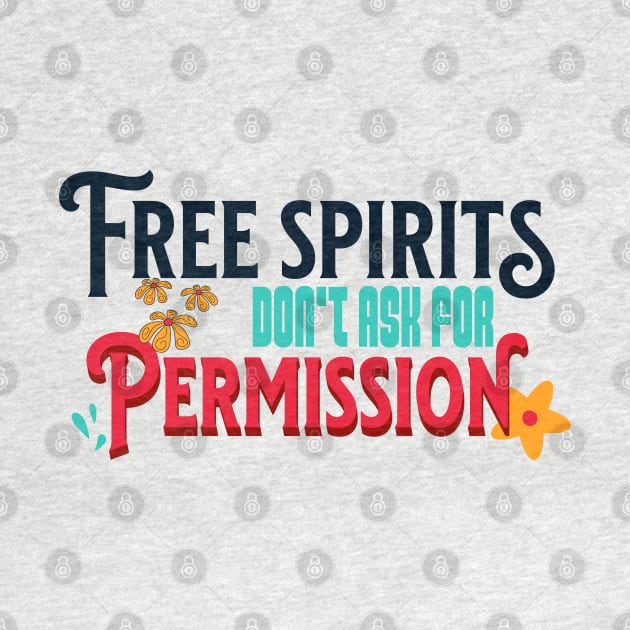 Free Spirits Don't Ask For Permission by The Favorita